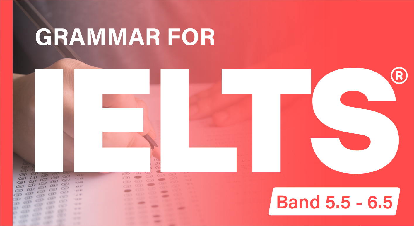 GRAMMAR FOR IELTS (BAND 5.5 - 6.5)